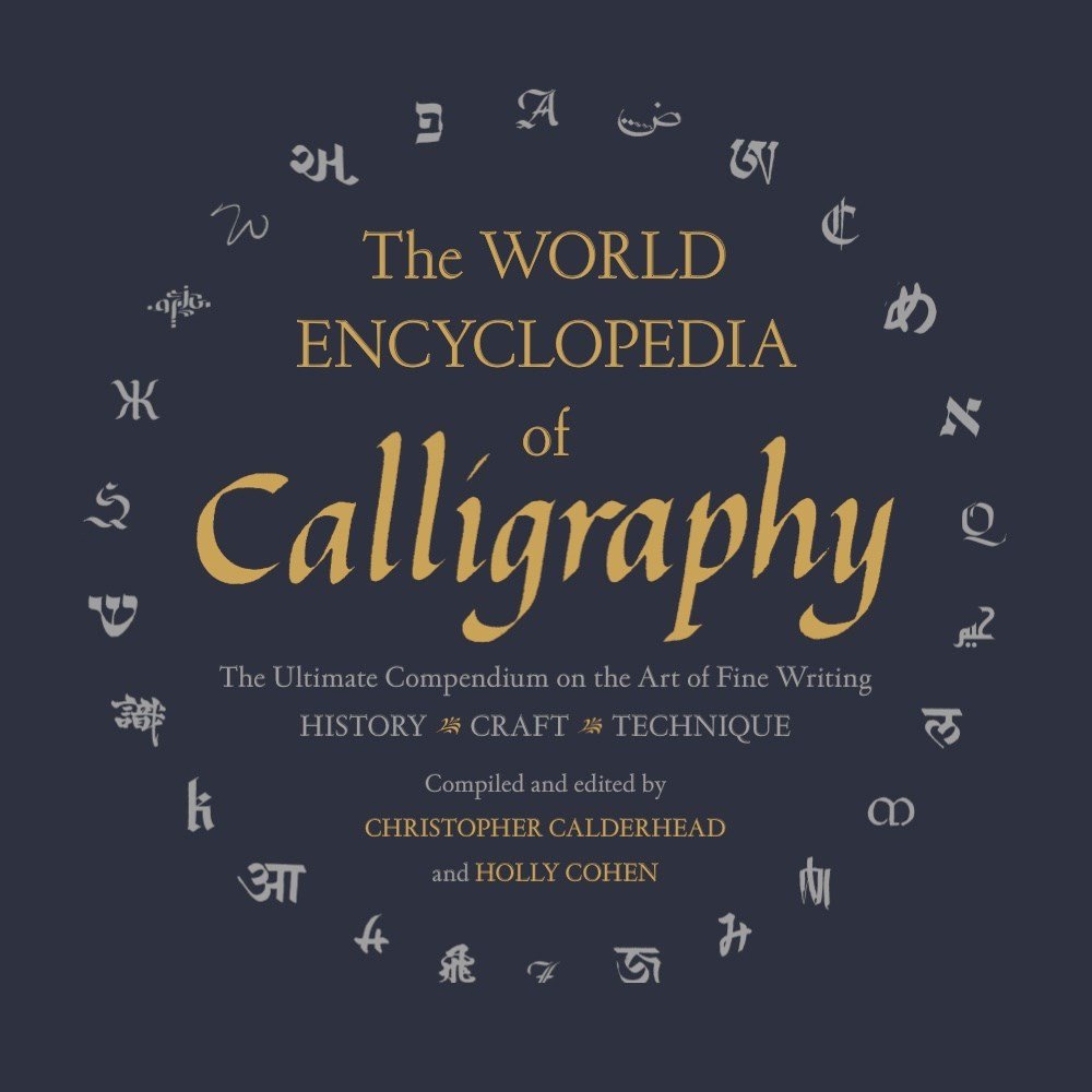 The World Encyclopedia of Calligraphy: The Ultimate Compendium on the Art of Fine Writing
