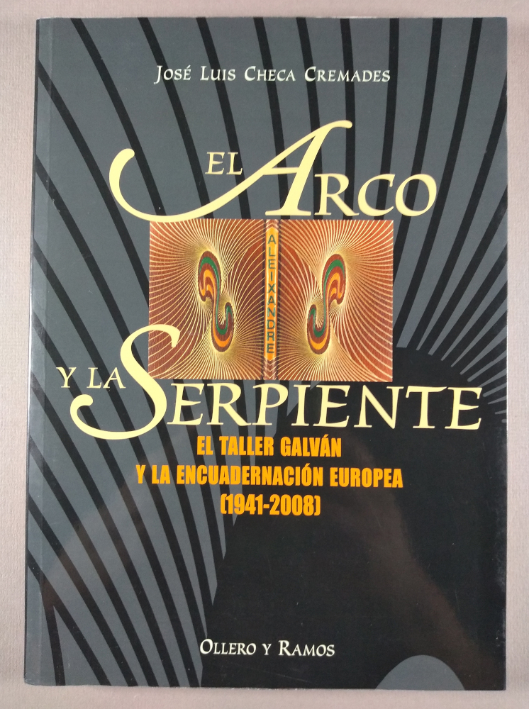 El Arco y la Serpiente. El taller Galván y la encuadernación europea (1941-2008)