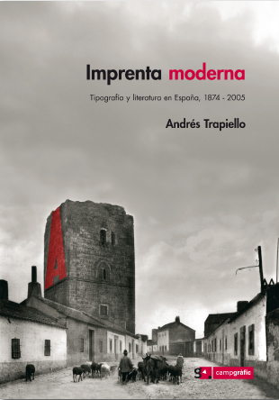 Imprenta Moderna. Tipografía y literatura en España. Andrés Trapiello